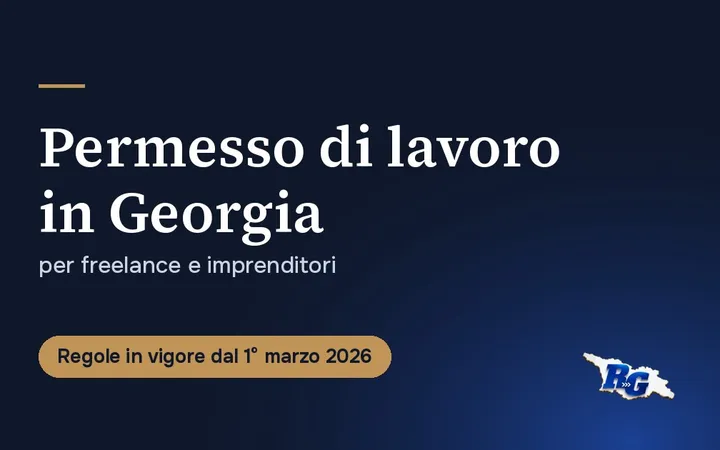 Permesso di lavoro in Georgia per freelance e imprenditori, regole dal 1° marzo 2026